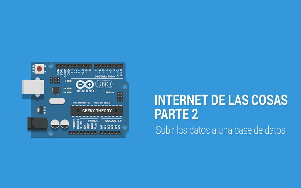 INTERNET DE LAS COSAS [PARTE 2] – SUBIR LOS DATOS A UNA BASE DE DATOS