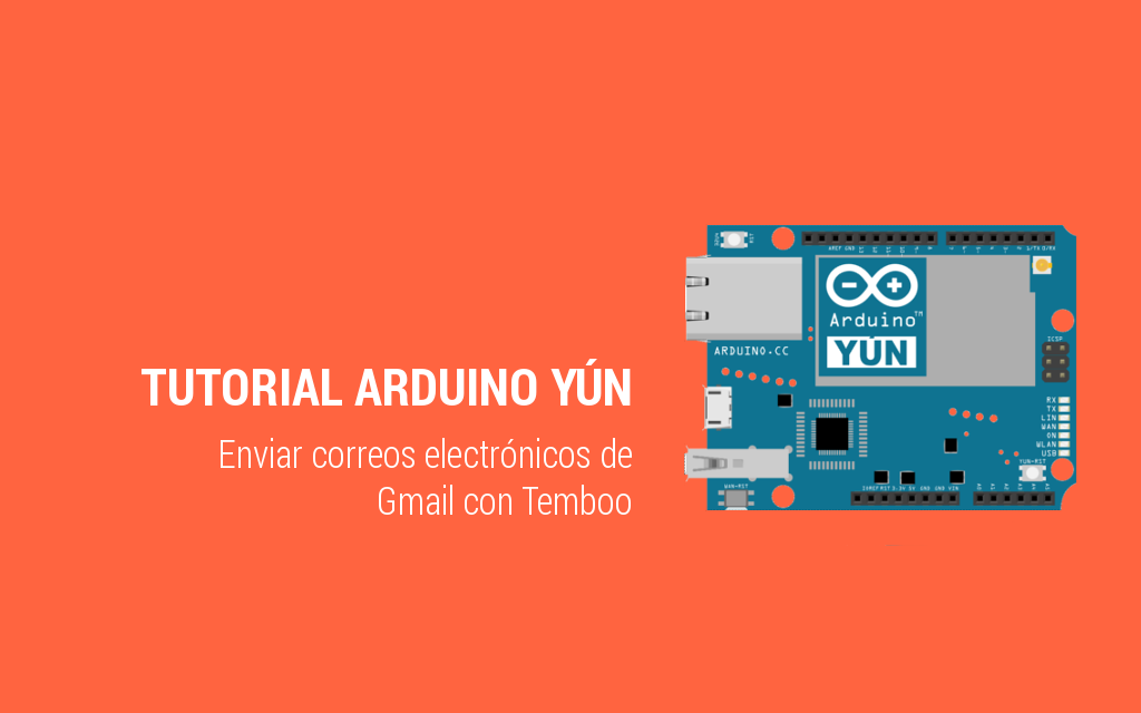 Tutorial Arduino Yún - Mandar un correo electrónico con Gmail