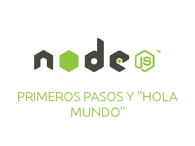 Node.JS - Primeros pasos y "Hola Mundo"